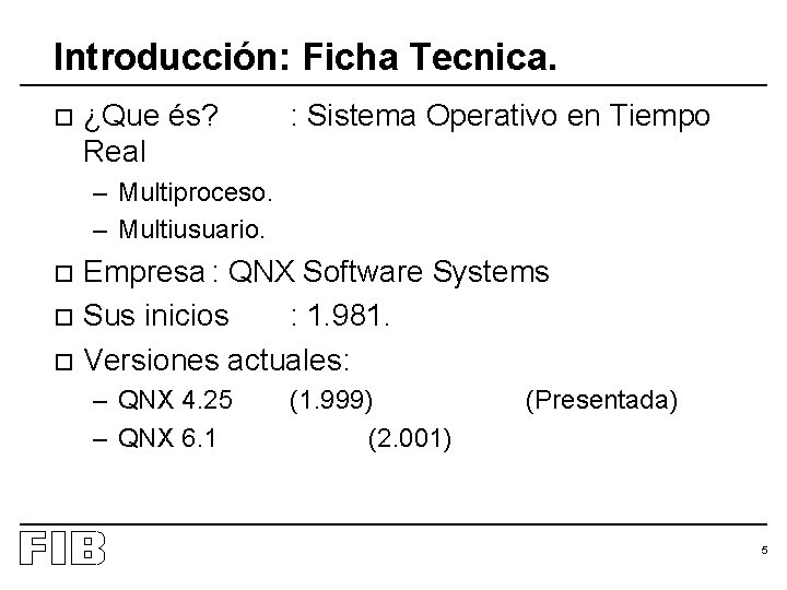 Introducción: Ficha Tecnica. o ¿Que és? Real : Sistema Operativo en Tiempo – Multiproceso.