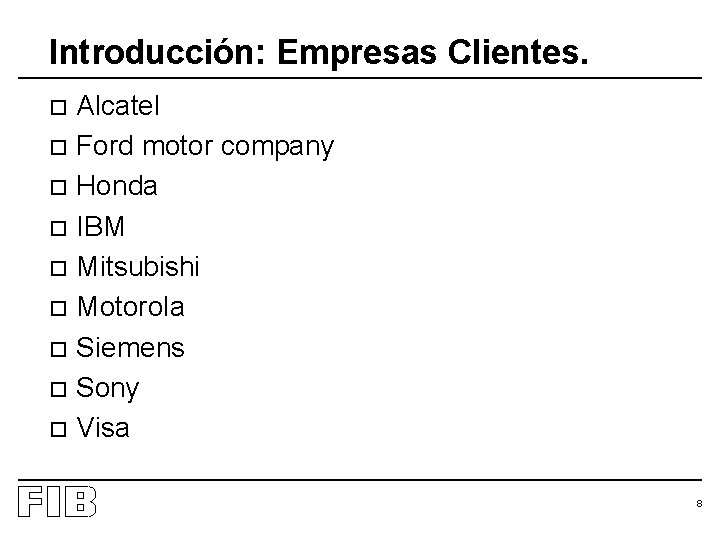 Introducción: Empresas Clientes. Alcatel o Ford motor company o Honda o IBM o Mitsubishi