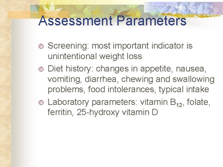 Assessment Parameters ¾ ¾ ¾ Screening: most important indicator is unintentional weight loss Diet