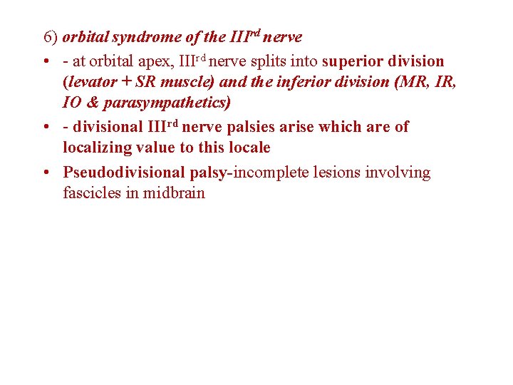 6) orbital syndrome of the IIIrd nerve • - at orbital apex, IIIrd nerve