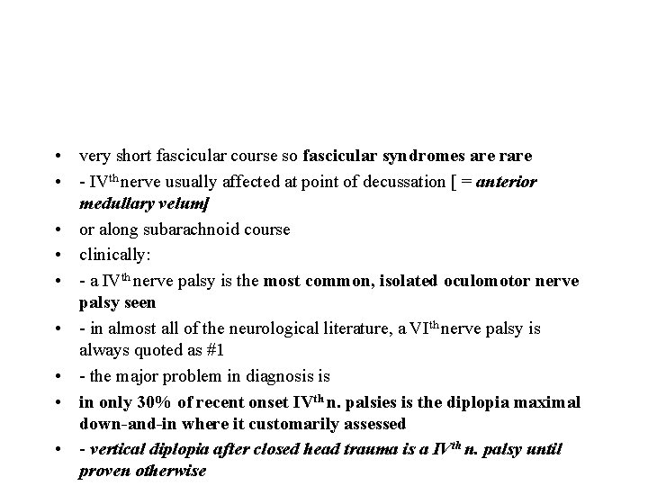  • very short fascicular course so fascicular syndromes are rare • - IVth