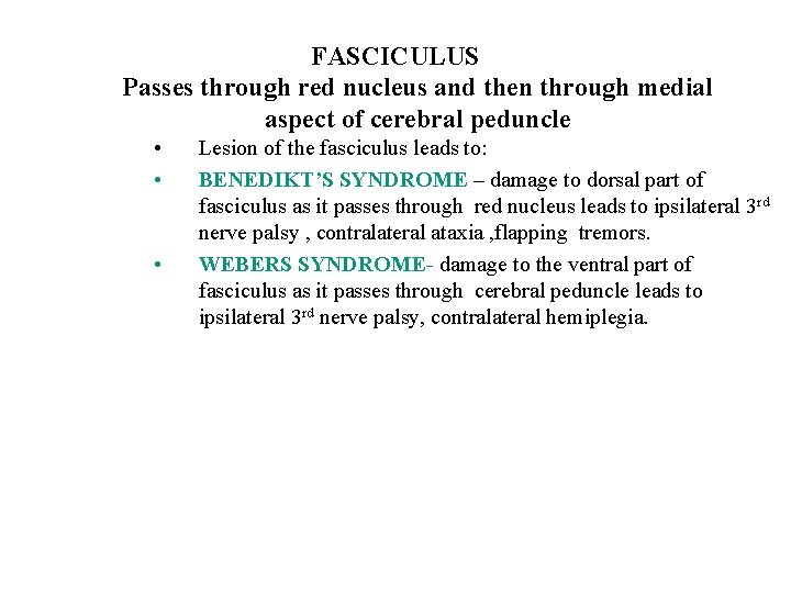 FASCICULUS Passes through red nucleus and then through medial aspect of cerebral peduncle •