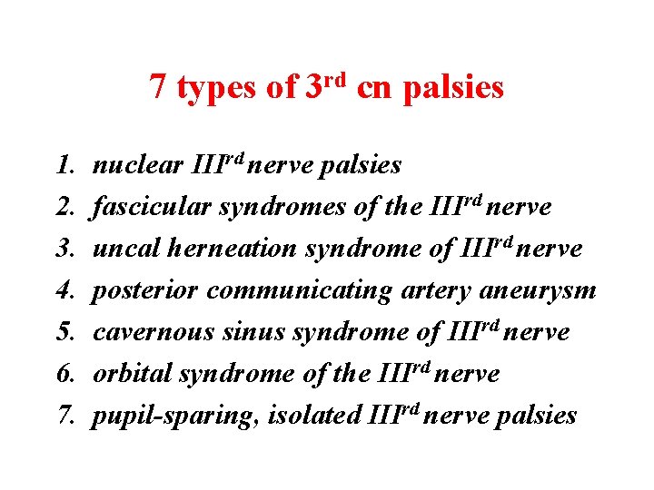 7 types of 3 rd cn palsies 1. 2. 3. 4. 5. 6. 7.