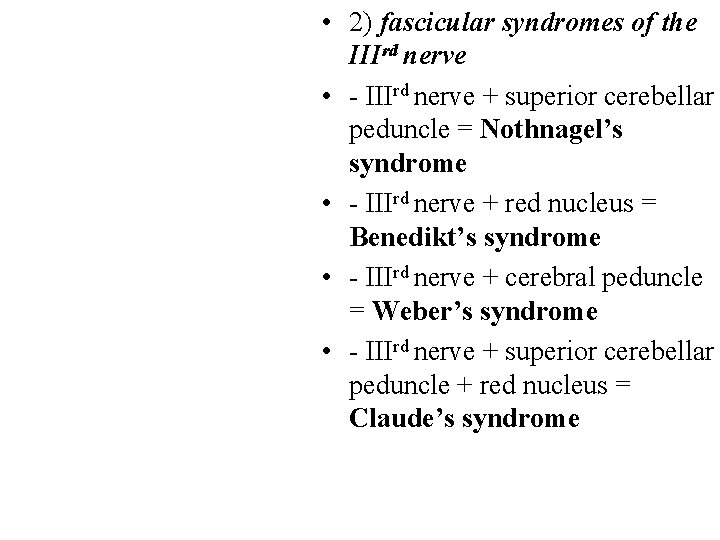  • 2) fascicular syndromes of the IIIrd nerve • - IIIrd nerve +