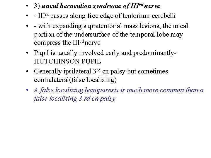  • 3) uncal herneation syndrome of IIIrd nerve • - IIIrd passes along