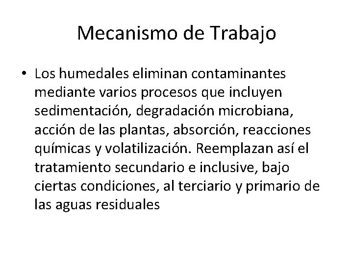 Mecanismo de Trabajo • Los humedales eliminan contaminantes mediante varios procesos que incluyen sedimentación,