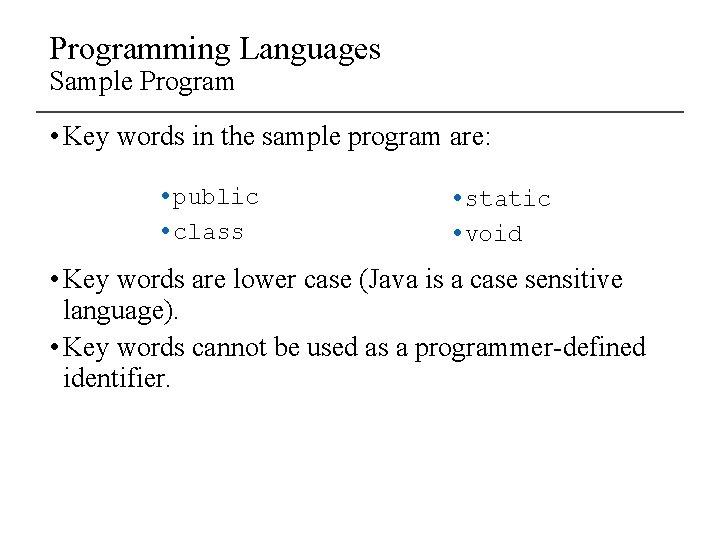Programming Languages Sample Program • Key words in the sample program are: • public