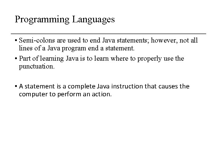 Programming Languages • Semi-colons are used to end Java statements; however, not all lines