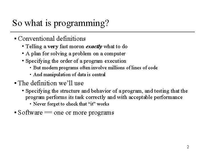 So what is programming? • Conventional definitions • Telling a very fast moron exactly