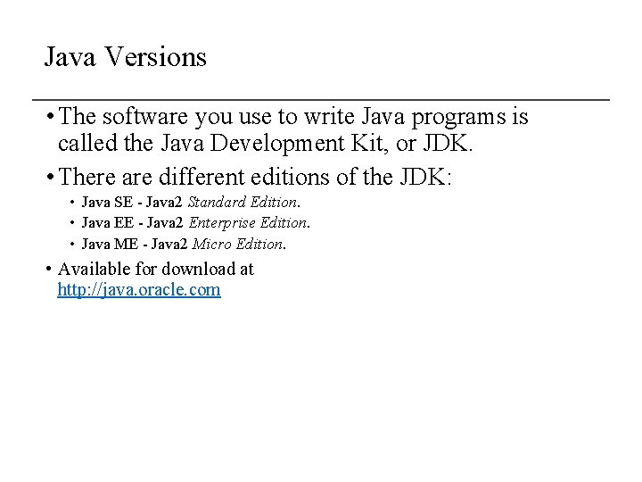 Java Versions • The software you use to write Java programs is called the