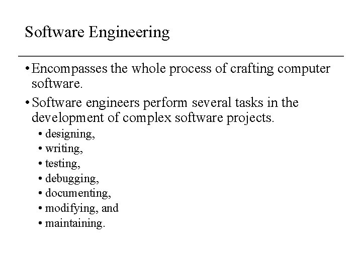 Software Engineering • Encompasses the whole process of crafting computer software. • Software engineers