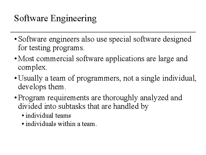 Software Engineering • Software engineers also use special software designed for testing programs. •