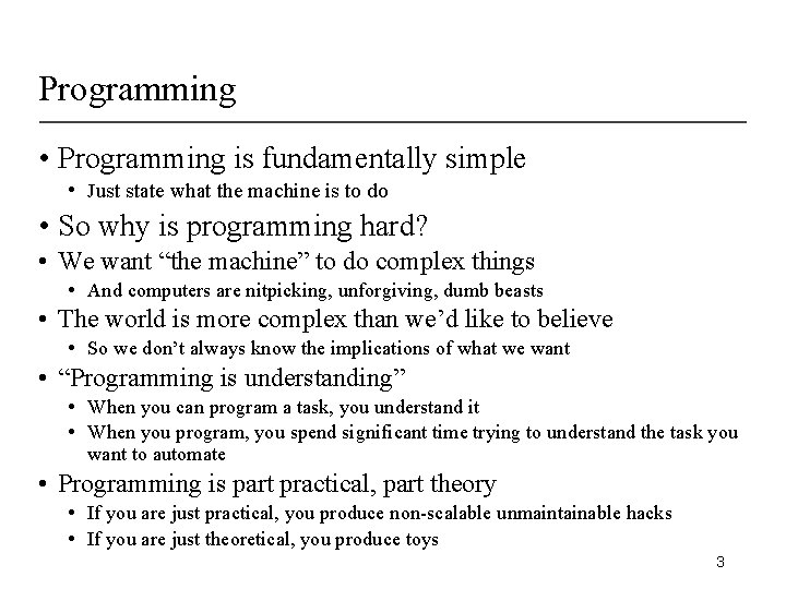 Programming • Programming is fundamentally simple • Just state what the machine is to