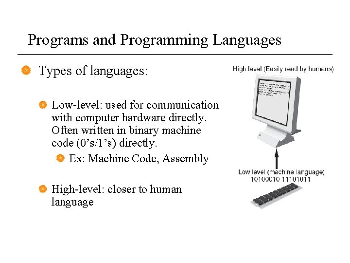 Programs and Programming Languages Types of languages: Low-level: used for communication with computer hardware