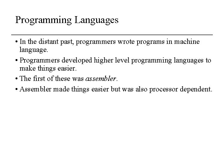 Programming Languages • In the distant past, programmers wrote programs in machine language. •