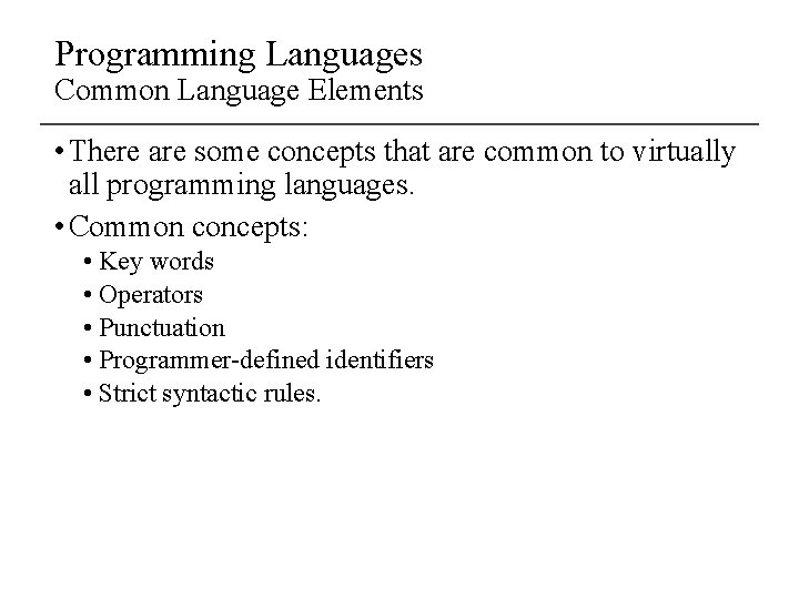 Programming Languages Common Language Elements • There are some concepts that are common to
