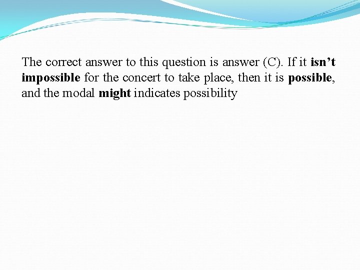 The correct answer to this question is answer (C). If it isn’t impossible for