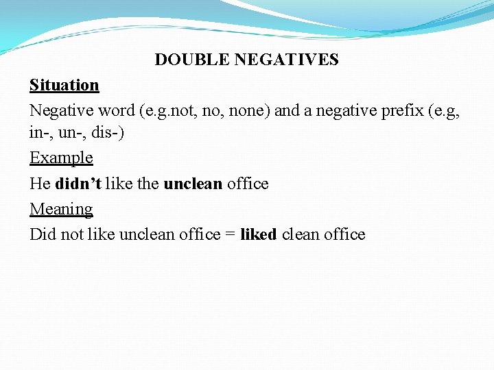 DOUBLE NEGATIVES Situation Negative word (e. g. not, none) and a negative prefix (e.