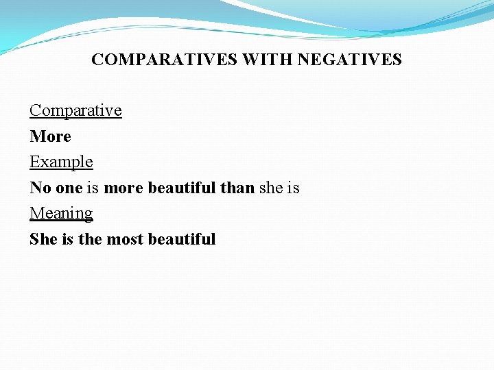 COMPARATIVES WITH NEGATIVES Comparative More Example No one is more beautiful than she is