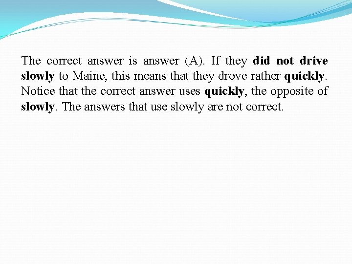 The correct answer is answer (A). If they did not drive slowly to Maine,