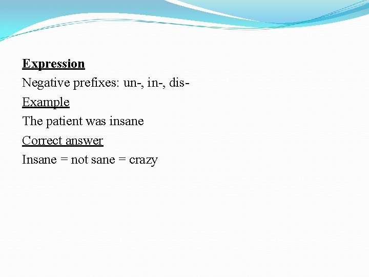 Expression Negative prefixes: un-, in-, dis. Example The patient was insane Correct answer Insane