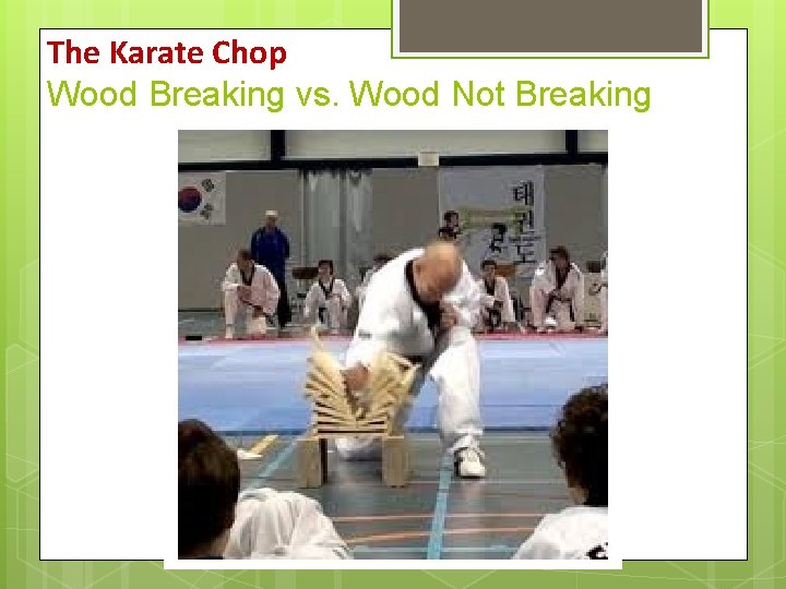 The Karate Chop Wood Breaking vs. Wood Not Breaking The Karate Chop Wood Breaking vs. Wood Not Breaking