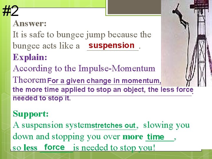 #2 Answer: It is safe to bungee jump because the suspension bungee acts like #2 Answer: It is safe to bungee jump because the suspension bungee acts like