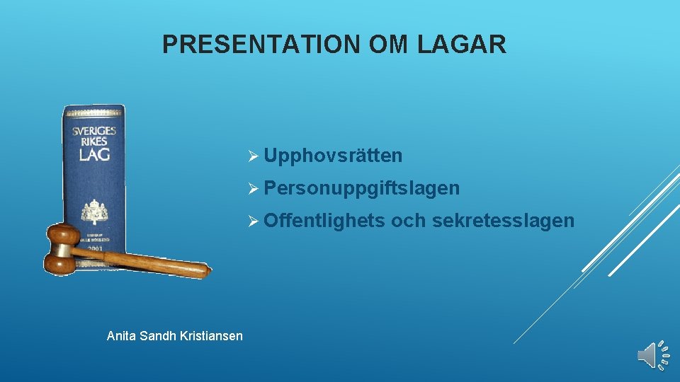 PRESENTATION OM LAGAR Ø Upphovsrätten Ø Personuppgiftslagen Ø Offentlighets Anita Sandh Kristiansen och sekretesslagen