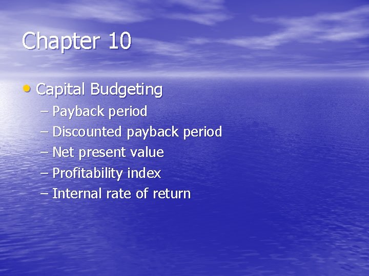 Chapter 10 • Capital Budgeting – Payback period – Discounted payback period – Net