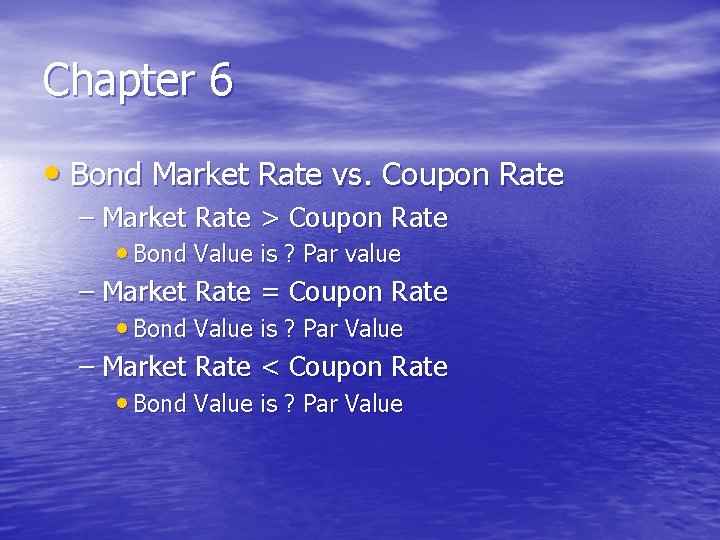 Chapter 6 • Bond Market Rate vs. Coupon Rate – Market Rate > Coupon