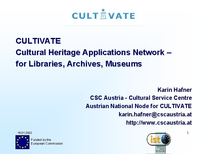CULTIVATE Cultural Heritage Applications Network – for Libraries, Archives, Museums Karin Hafner CSC Austria
