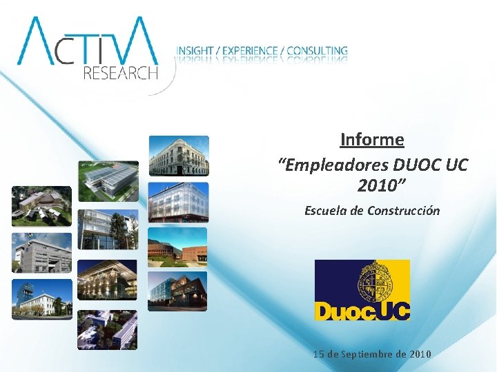 Informe “Empleadores DUOC UC 2010” Escuela de Construcción 15 de Septiembre de 2010 
