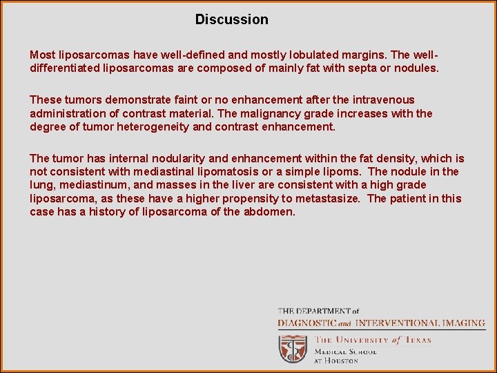 Discussion Most liposarcomas have well-defined and mostly lobulated margins. The welldifferentiated liposarcomas are composed