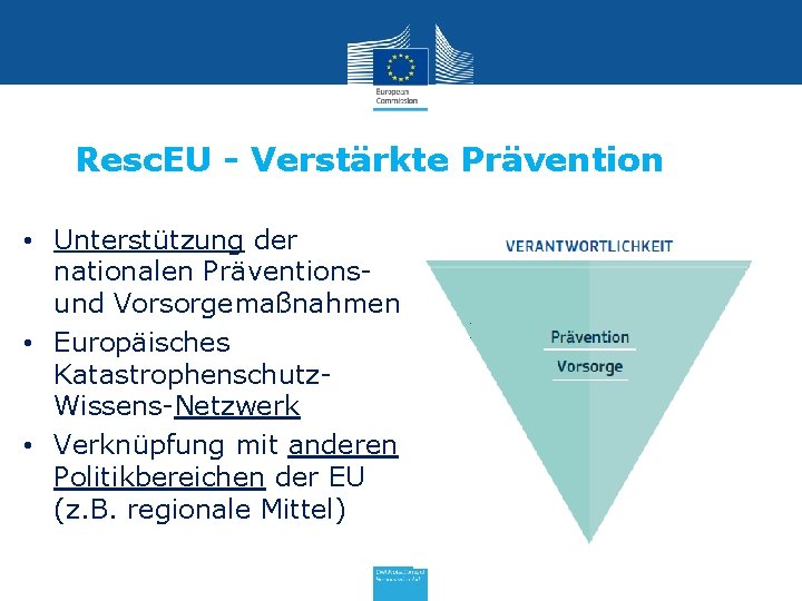 Resc. EU - Verstärkte Prävention • Unterstützung der nationalen Präventionsund Vorsorgemaßnahmen • Europäisches Katastrophenschutz.