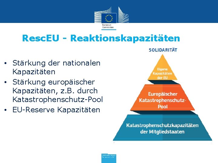Resc. EU - Reaktionskapazitäten • Stärkung der nationalen Kapazitäten • Stärkung europäischer Kapazitäten, z.