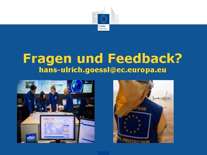 Fragen und Feedback? hans-ulrich. goessl@ec. europa. eu 