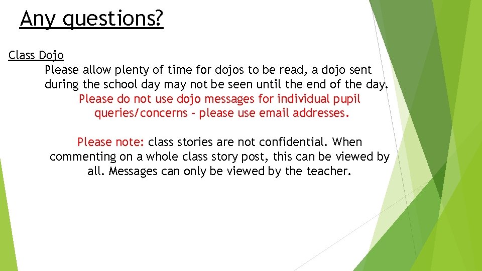 Any questions? Class Dojo Please allow plenty of time for dojos to be read,