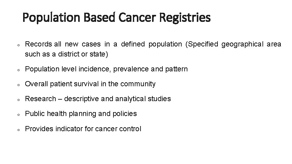 Population Based Cancer Registries ○ Records all new cases in a defined population (Specified