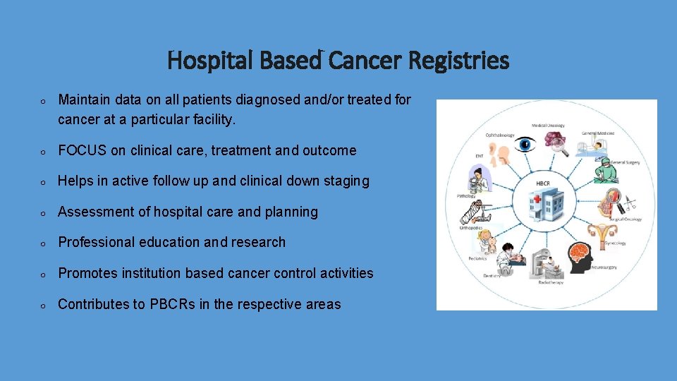 Hospital Based Cancer Registries ○ Maintain data on all patients diagnosed and/or treated for