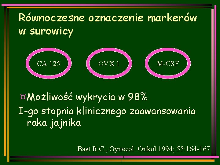Równoczesne oznaczenie markerów w surowicy CA 125 OVX 1 M-CSF ³Możliwość wykrycia w 98%