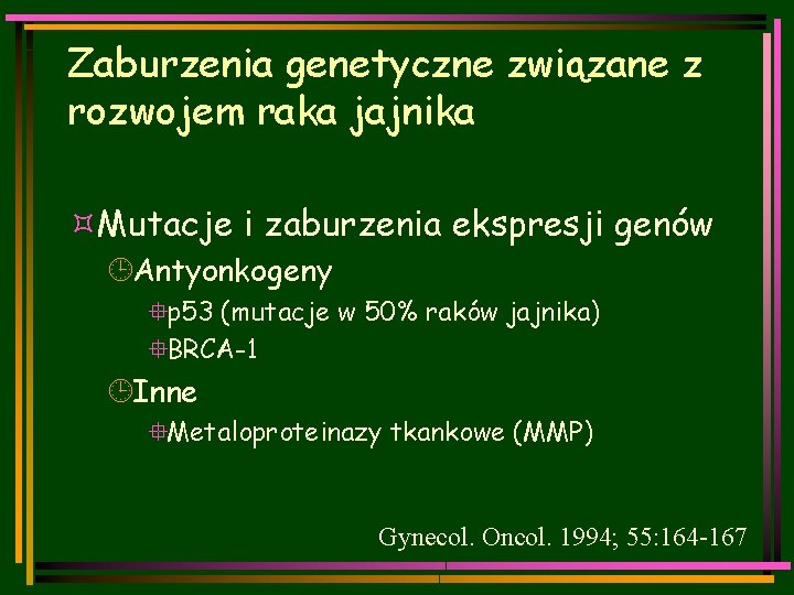 Zaburzenia genetyczne związane z rozwojem raka jajnika ³Mutacje i zaburzenia ekspresji genów ¹Antyonkogeny °p