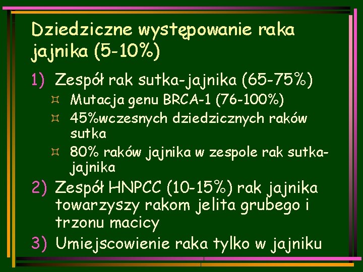 Dziedziczne występowanie raka jajnika (5 -10%) 1) Zespół rak sutka-jajnika (65 -75%) ³ Mutacja