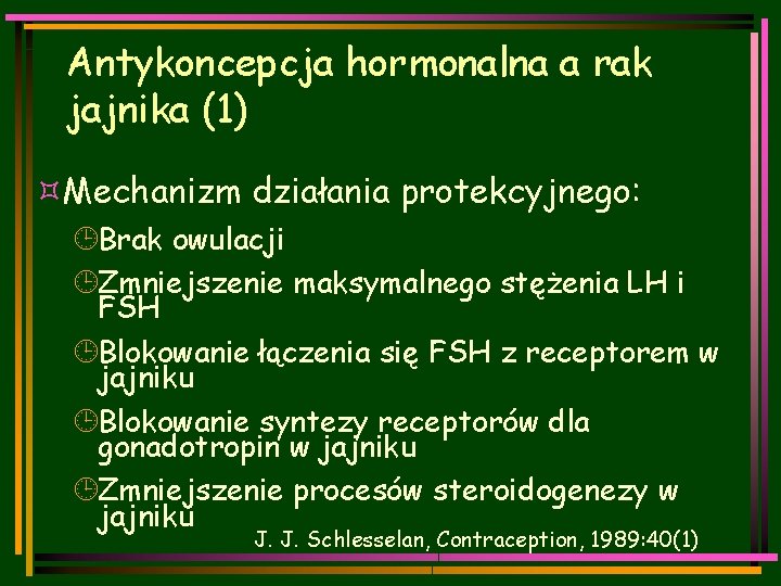 Antykoncepcja hormonalna a rak jajnika (1) ³Mechanizm działania protekcyjnego: ¹Brak owulacji ¹Zmniejszenie maksymalnego stężenia