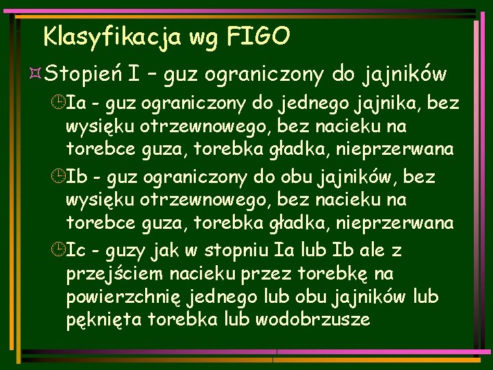 Klasyfikacja wg FIGO ³Stopień I – guz ograniczony do jajników ¹Ia - guz ograniczony