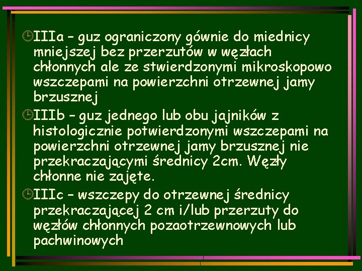 ¹IIIa – guz ograniczony gównie do miednicy mniejszej bez przerzutów w węzłach chłonnych ale