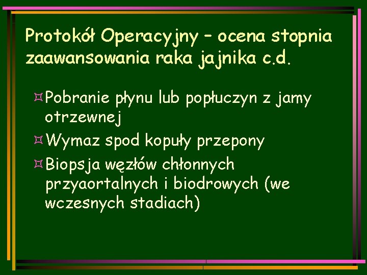 Protokół Operacyjny – ocena stopnia zaawansowania raka jajnika c. d. ³Pobranie płynu lub popłuczyn