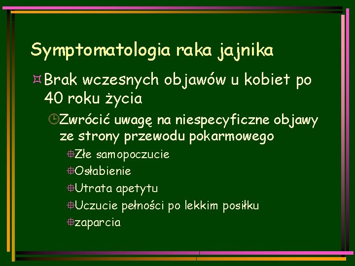 Symptomatologia raka jajnika ³Brak wczesnych objawów u kobiet po 40 roku życia ¹Zwrócić uwagę