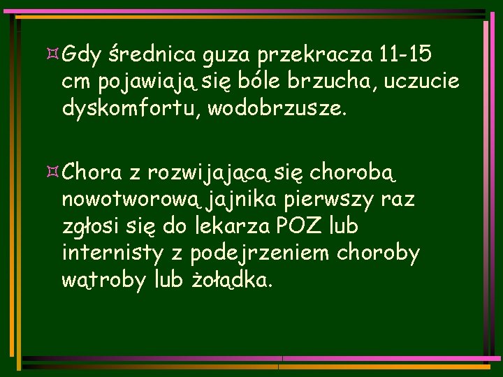 ³Gdy średnica guza przekracza 11 -15 cm pojawiają się bóle brzucha, uczucie dyskomfortu, wodobrzusze.