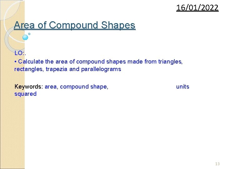 16/01/2022 Area of Compound Shapes LO: . • Calculate the area of compound shapes