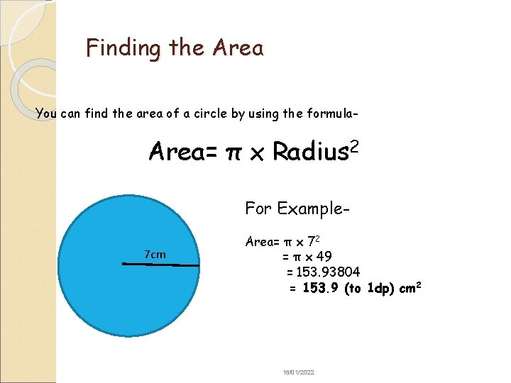 Finding the Area You can find the area of a circle by using the